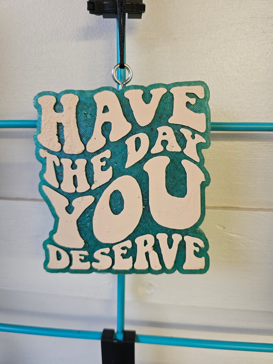 Have the day you deserve